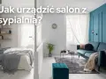 Jak urządzić salon z funkcją spania, aby maksymalnie wykorzystać przestrzeń